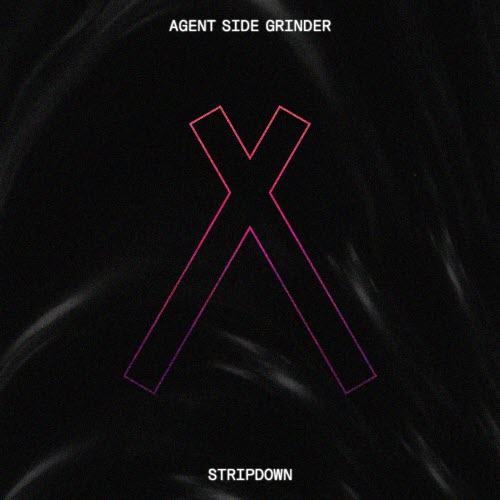 Single of the week – Agent Side Grinder – Stripdown