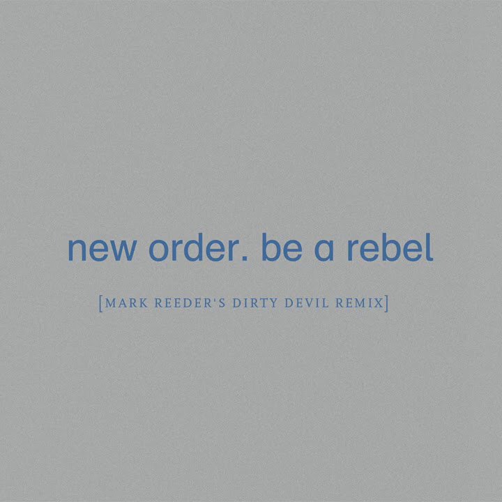 News – New Order – Be a Rebel [Mark Reeder’s Dirty Devil Remix]