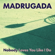 Madrugada - Nobody Loves You Like I Do