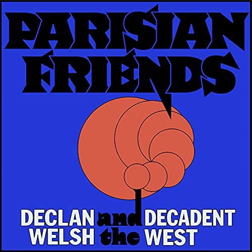 News – Declan Welsh & The Decadent West – Parisian Friends
