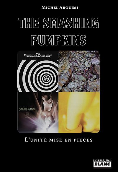 News Littéraires – The Smashing Pumpkins – L’unité mise en pièces –  Michel Arouimi