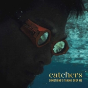 catchers-something-s-taking-over-me