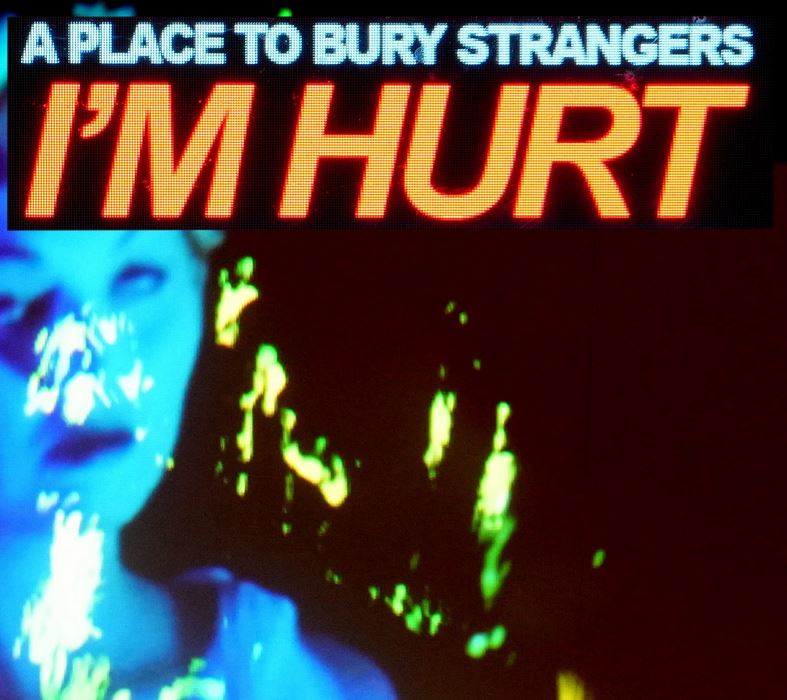 News – A Place To Bury Strangers – I’m Hurt