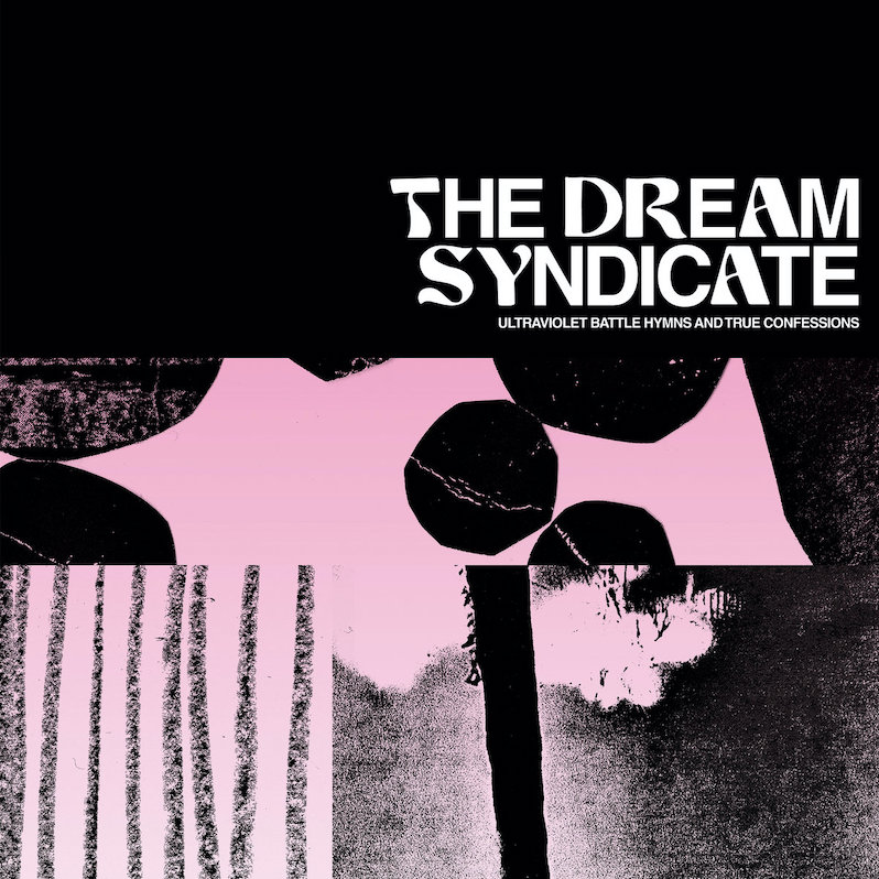 News – The Dream Syndicate – Ultraviolet Battle Hymns and True Confessions