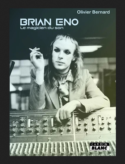 News Littéraires – Brian Eno – Le magicien du son – Olivier Bernard