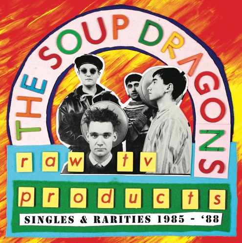 News – The Soup Dragons – Raw TV Products – Singles And Rarities 1985 – 1988