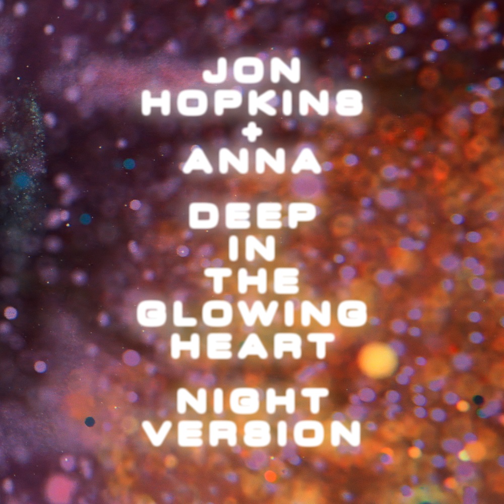 Electro News @ – Jon Hopkins & ANNA – Deep In The Glowing Heart (Night Version)