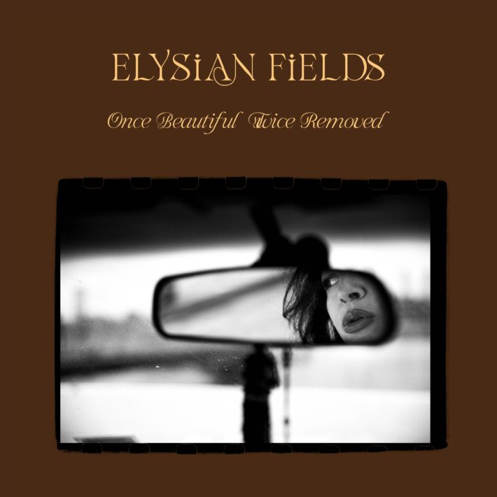 News – Elysian Fields – Once Beautiful Twice Removed
