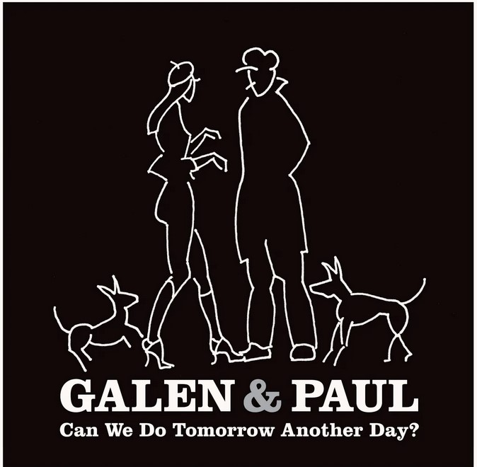 News – Galen & Paul  – Can We Do Tomorrow Another Day?
