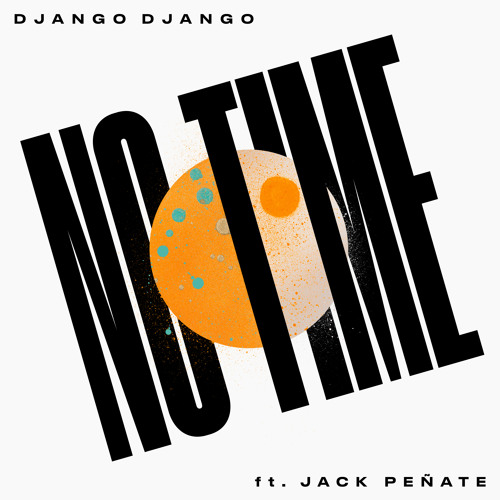 Electro News @ – Django Django – No Time feat. Jack Peñate