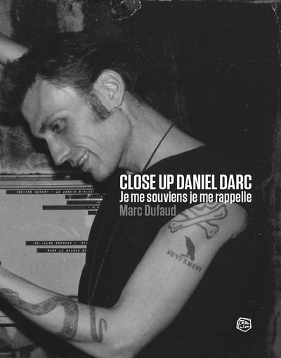 News Littéraires – Close Up Daniel Darc – Je me souviens, je me rappelle – Marc Dufaud