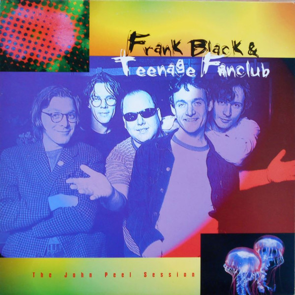 John Peel Session – Frank Black & Teenage Fanclub – Peel Session 1994
