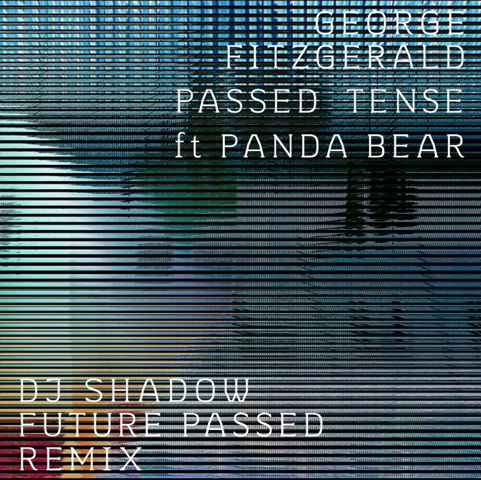 Electro News @ – George FitzGerald – Passed Tense feat. Panda Bear (DJ Shadow Future Passed Remix)