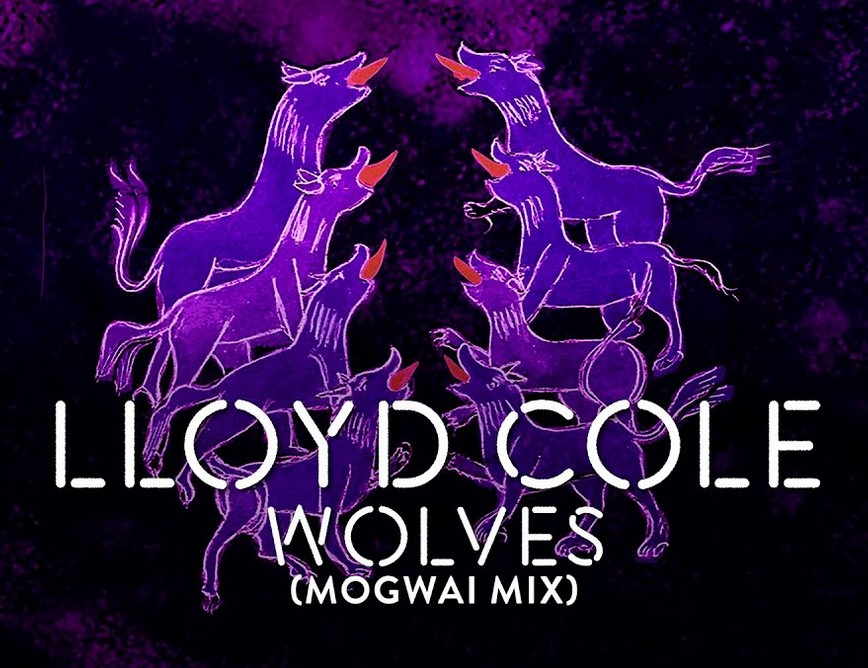 News – Lloyd Cole – Wolves (Mogwai Mix)