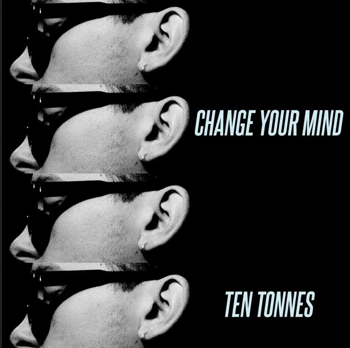 News – Ten Tonnes – Change Your Mind