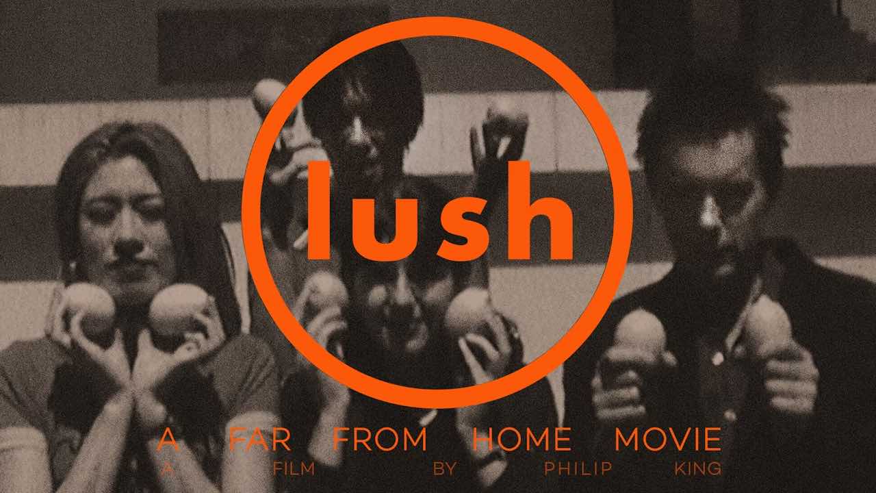 Curiosities – Lush, A Far From Home Movie