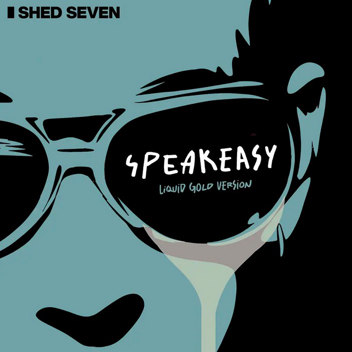 News – Shed Seven – Speakeasy (Liquid Gold Version)