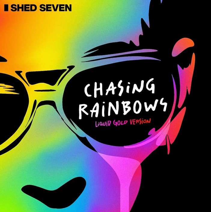 News – Shed Seven – Chasing Rainbows (Liquid Gold Version)