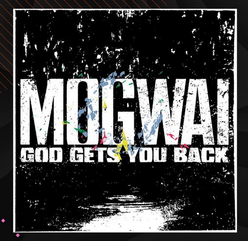 News – Mogwai – God Gets You Back