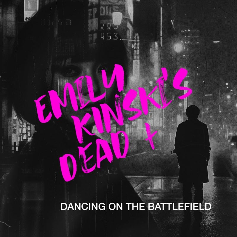 Post-punk shivers – Emily Kinski’s Dead – Dancing On The Battlefield