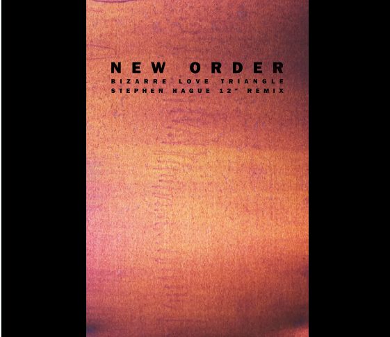 News – New Order – Bizarre Love Triangle (Stephen Hague 12″ Remix)