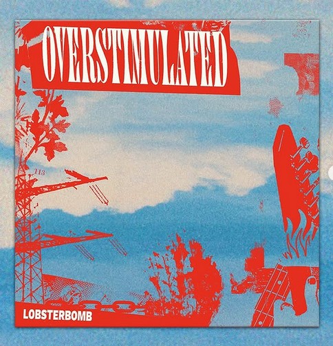 News – LOBSTERBOMB – Overstimulated